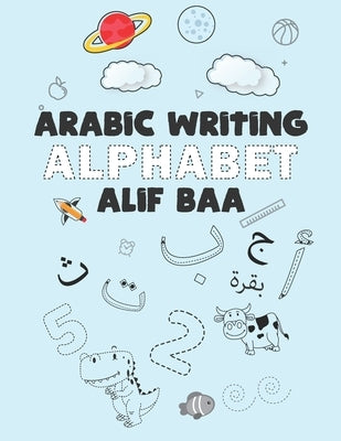 Arabic Writing Alphabet Alif Baa: Arabic alphabet for kids tracing - Learn and Color Activity workbook - Workbook Practice For Kindergarteners Pre Sch by Publishing, Arabicletters