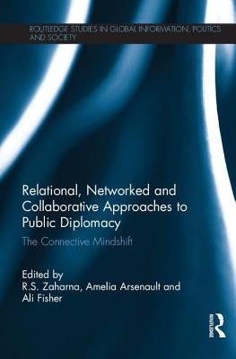 Relational, Networked and Collaborative Approaches to Public Diplomacy: The Connective Mindshift by Arsenault, Amelia