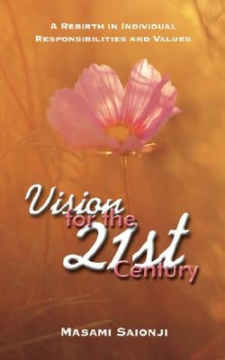 Vision for the 21st Century: A Rebirth in Individual Responsibilities and Values by Saionji, Masami