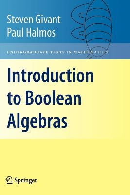 Introduction to Boolean Algebras by Givant, Steven