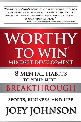 Worthy to Win: Eight Mental Habits To Your Next Breakthrough by Johnson, Joey