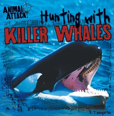Hunting with Killer Whales by Weingarten, E. T.
