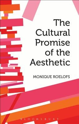 The Cultural Promise of the Aesthetic by Roelofs, Monique
