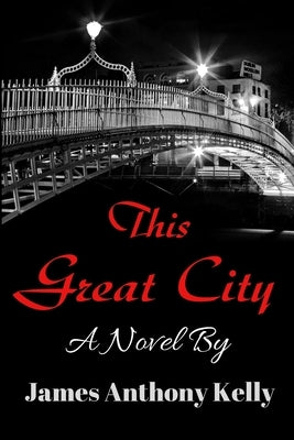 This Great City by Kelly, James Anthony