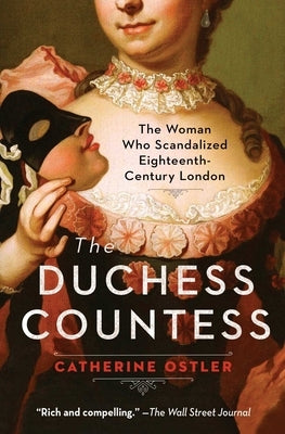 The Duchess Countess: The Woman Who Scandalized Eighteenth-Century London by Ostler, Catherine