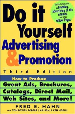 Do It Yourself Advertising and Promotion: How to Produce Great Ads, Brochures, Catalogs, Direct Mail, Web Sites, and More! by Hahn, Fred E.