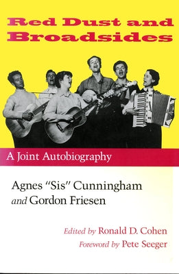 Red Dust and Broadsides: A Joint Autobiography: Agnes "Sis" Cunningham and Gordon Friesen by Cohen, Ronald D.