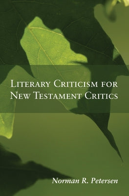 Literary Criticism for New Testament Critics by Petersen, Norman R.