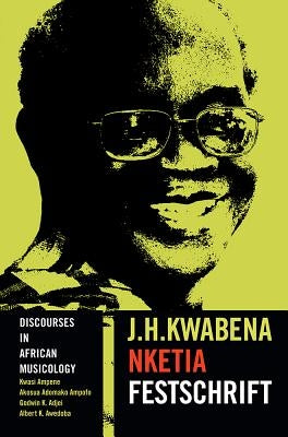 Discourses in African Musicology: J.H. Kwabena Nketia Festschrift by Ampene, Kwasi