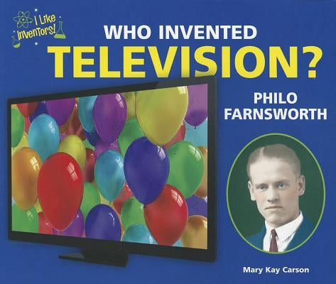 Who Invented Television? Philo Farnsworth by Carson, Mary Kay