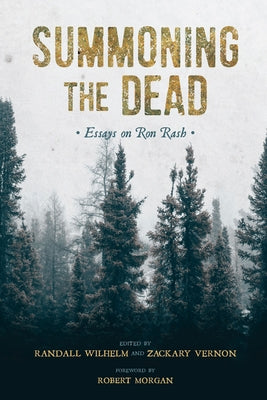 Summoning the Dead: Essays on Ron Rash by Wilhelm, Randall