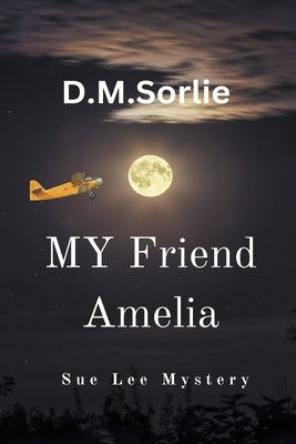 My Friend Amelia by Sorlie, D. M.