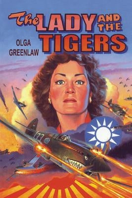 The Lady and the Tigers: The story of the remarkable woman who served with the Flying Tigers in Burma and China, 1941-1942 by Ford, Daniel