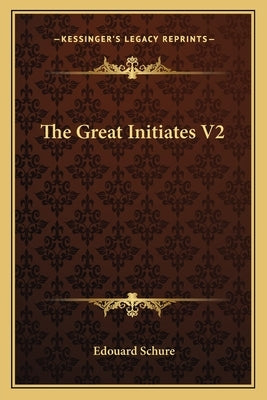 The Great Initiates V2 by Schure, Edouard