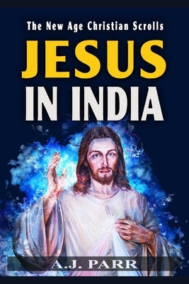 Jesus in India: The Lost Years of The Son of God Revealed by Parr, A. J.