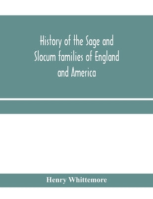 History of the Sage and Slocum families of England and America, including the allied families of Montague, Wanton, Brown, Josselyn, Standish, Doty, Ca by Whittemore, Henry