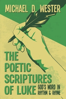 The Poetic Scriptures of Luke: God's Word in Rhythm and Rhyme by Wester, Michael D.