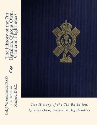 The History of the 7th Battalion, Queens Own, Cameron Highlanders by MacLeod D. S. O., Norman