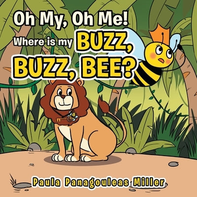 Oh My, Oh Me! Where Is My Buzz, Buzz, Bee? by Miller, Paula Panagouleas