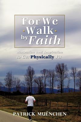 For We Walk by Faith by Muenchen, Patrick