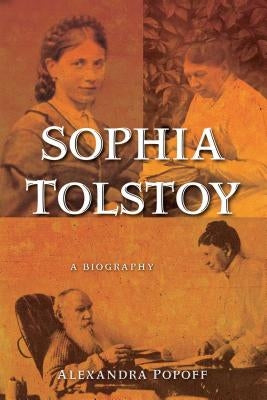 Sophia Tolstoy: A Biography by Popoff, Alexandra