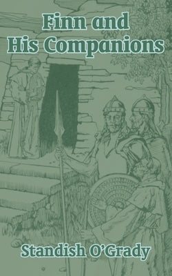 Finn and His Companions by O'Grady, Standish