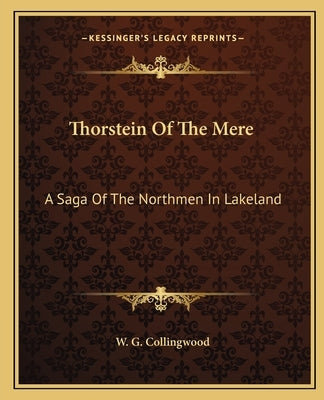 Thorstein of the Mere: A Saga of the Northmen in Lakeland by Collingwood, W. G.