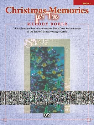 Christmas Memories for Two, Bk 1: 7 Early Intermediate to Intermediate Piano Duet Arrangements of the Season's Most Nostalgic Carols by Bober, Melody