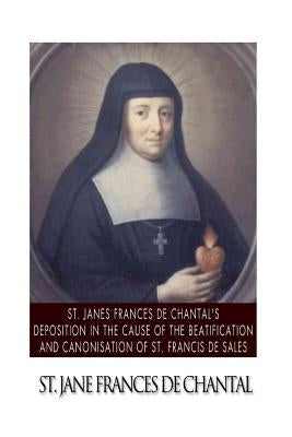 St. Jane Frances de Chantal's Depositions in the Cause of the Beatification and Canonisation of St. Francis de Sales by St Jane Frances De Chantal