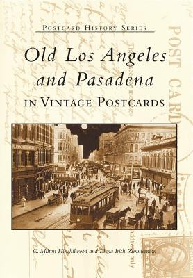 Old Los Angeles and Pasadena in Vintage Postcards by Hinshilwood, C. Milton