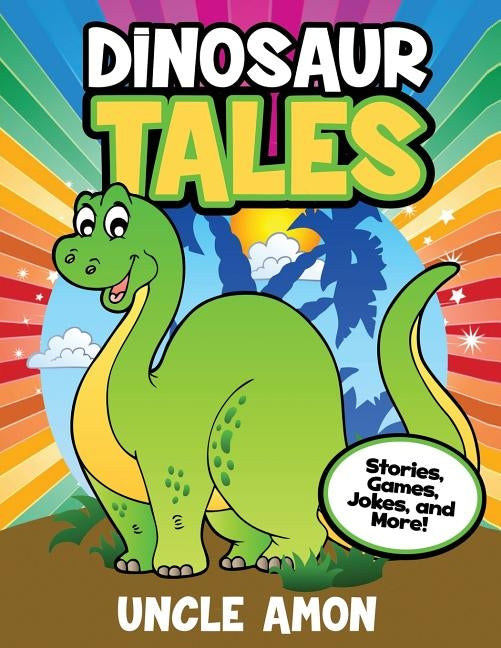 Dinosaur Tales: Stories, Games, Jokes, and More! by Amon, Uncle