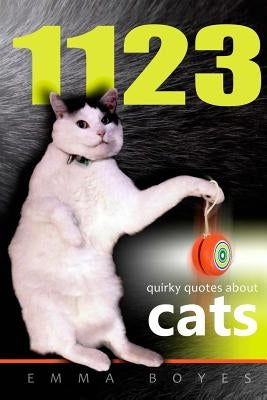 1123 Quirky Quotes About Cats by Boyes, Emma