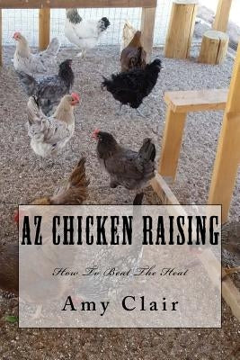 AZ Chicken Raising by Clair, Amy