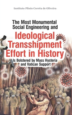 The Most Monumental Social Engineering and Ideological Transshipment Effort in History: Is Bolstered by Mass Hysteria and Vatican Support by Plinio Corrêa de Oliveira, Instituto