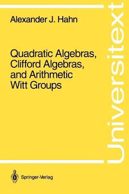 Quadratic Algebras, Clifford Algebras, and Arithmetic Witt Groups by Hahn, Alexander J.