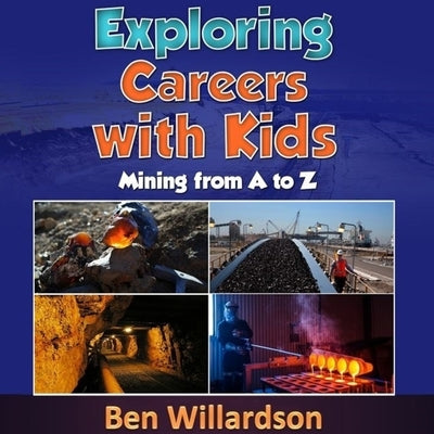 Exploring Careers with Kids: Mining from A to Z by Willardson, Ben