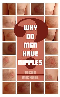 Why Do Men Have Nipples? by Michael, Vicar