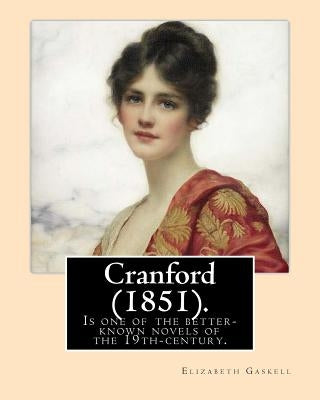 Cranford (1851). NOVEL By: Elizabeth Gaskell: Cranford is one of the better-known novels of the 19th-century English writer Elizabeth Gaskell. by Gaskell, Elizabeth Cleghorn