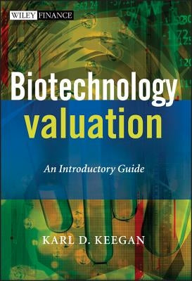 Biotechnology Valuation: An Introductory Guide by Keegan, Karl