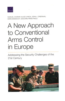 A New Approach to Conventional Arms Control in Europe: Addressing the Security Challenges of the 21st Century by Charap, Samuel