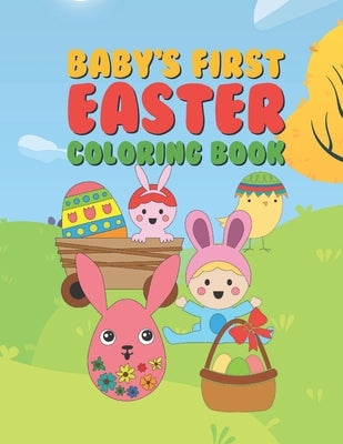 Baby's First Easter Coloring Book: 25 Fun Designs For Boys And Girls - Perfect For Very Young Children Babies Toddlers Color In Bunny Rabbits, Ducks & by Kicks, Giggles and