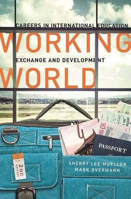 Working World: Careers in International Education, Exchange, and Development, Second Edition by Mueller, Sherry Lee