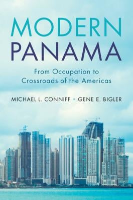 Modern Panama: From Occupation to Crossroads of the Americas by Conniff, Michael L.
