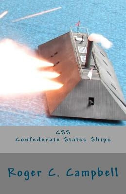 CSS - Confederate States Ships: Confederate States Ships by Campbell, Roger C.