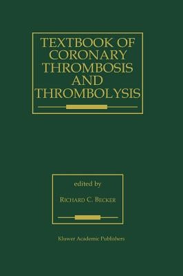 Textbook of Coronary Thrombosis and Thrombolysis by Becker, R. s.