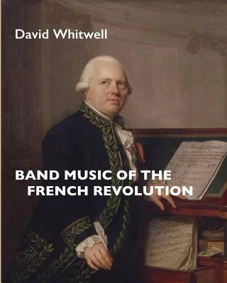 Band Music of the French Revolution by Whitwell, David