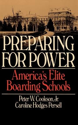Preparing for Power: America's Elite Boarding Schools by Cookson, Peter W.