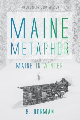Maine Metaphor: Maine in Winter by Dorman, S.