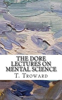 The Dore Lectures on Mental Science by Troward, T.
