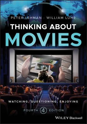 Thinking about Movies: Watching, Questioning, Enjoying by Lehman, Peter